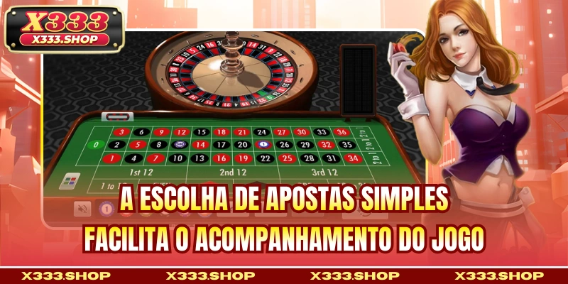A escolha de apostas simples facilita o acompanhamento do jogo