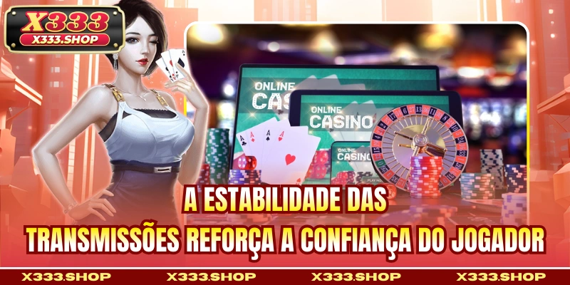 A estabilidade das transmissões reforça a confiança do jogador
