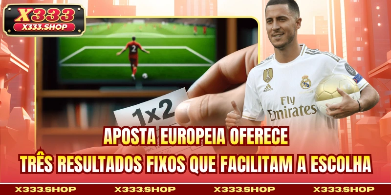 Aposta Europeia oferece três resultados fixos que facilitam a escolha