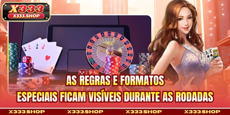 As regras e formatos especiais ficam visíveis durante as rodadas