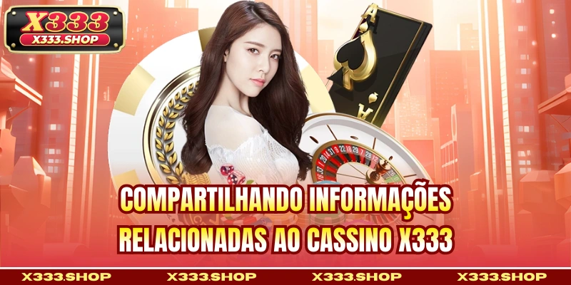 Compartilhando informações relacionadas ao Cassino X333