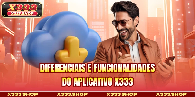 Diferenciais e funcionalidades do aplicativo X333