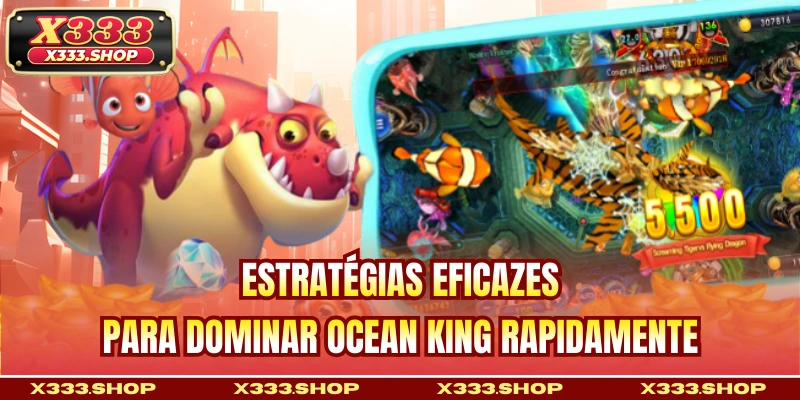 Estratégias eficazes para dominar Ocean King rapidamente
