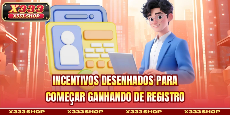 Incentivos desenhados para começar ganhando de registro