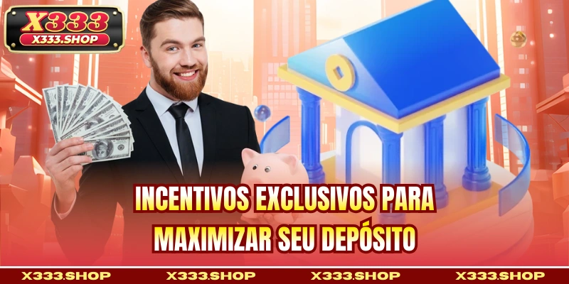 Incentivos exclusivos para maximizar seu depósito