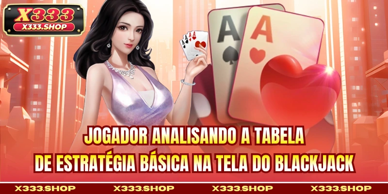 Jogador analisando a tabela de estratégia básica na tela do blackjack