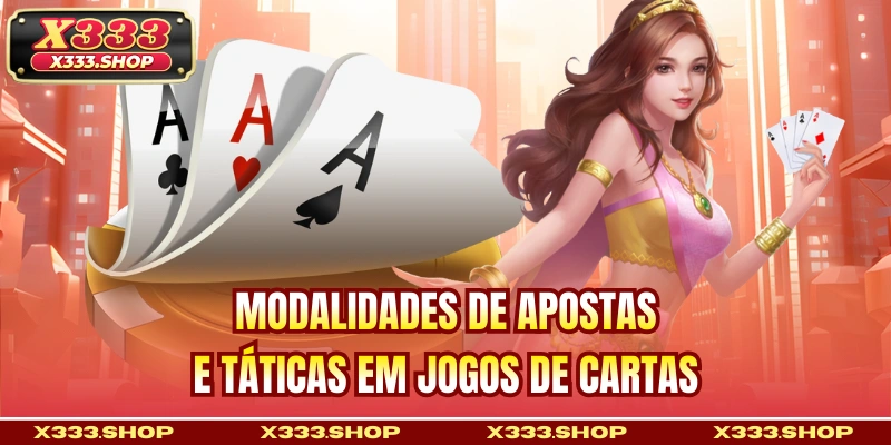 Modalidades de apostas e táticas em jogos de cartas