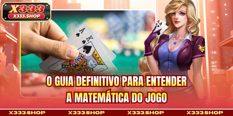 O guia definitivo para entender a matemática do jogo