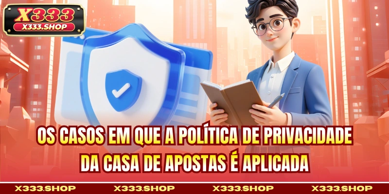 Os casos em que a política de privacidade da casa de apostas é aplicada