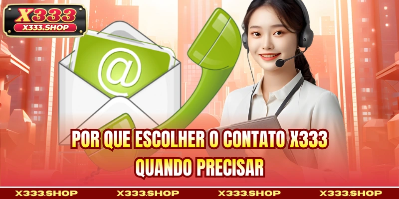 Por que escolher o Contato X333 quando precisar