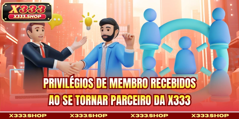 Privilégios de membro recebidos ao se tornar parceiro da X333