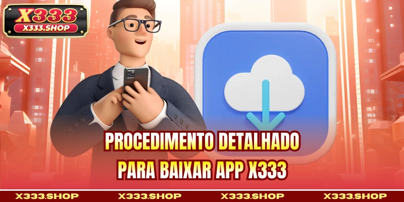 Procedimento detalhado para baixar app X333