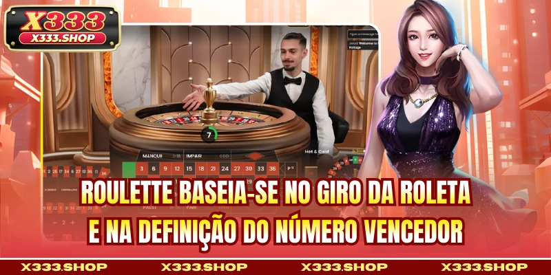Roulette baseia-se no giro da roleta e na definição do número vencedor